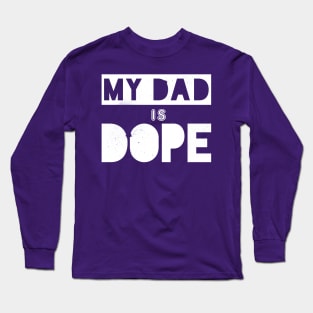 My Dad is Dope Long Sleeve T-Shirt